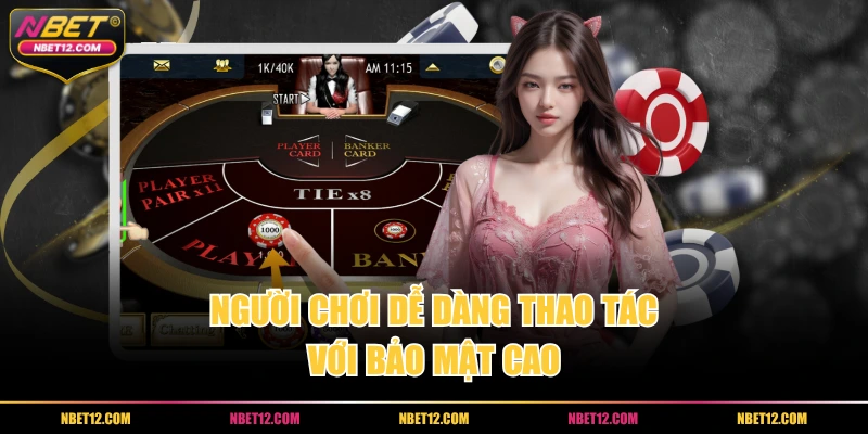 Người chơi dễ dàng thao tác với bảo mật cao