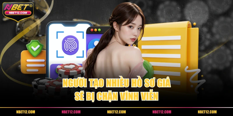 Người tạo nhiều hồ sơ giả sẽ bị chặn vĩnh viễn