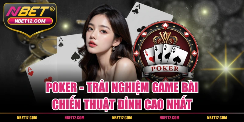Poker – Trải Nghiệm Game Bài Chiến Thuật Đỉnh Cao Nhất