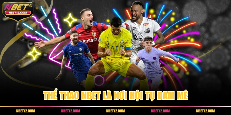 Thể thao NBET là nơi hội tụ đam mê